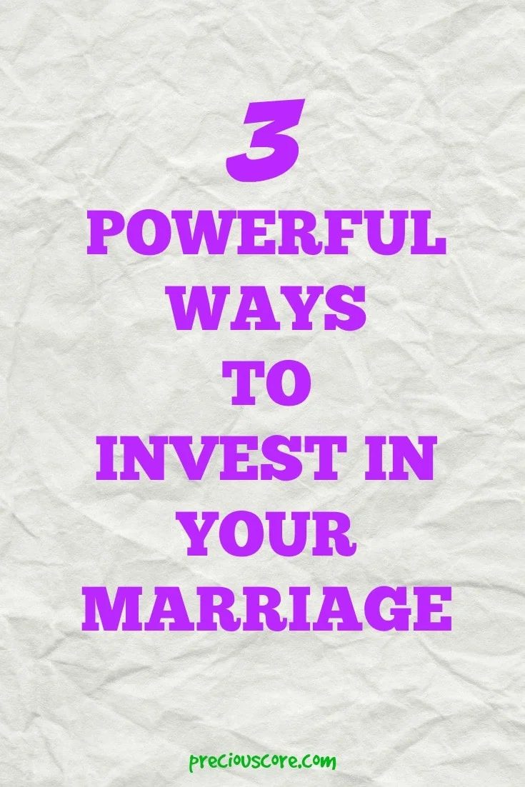 3 POWERFUL WAYS TO INVEST IN YOUR MARRIAGE