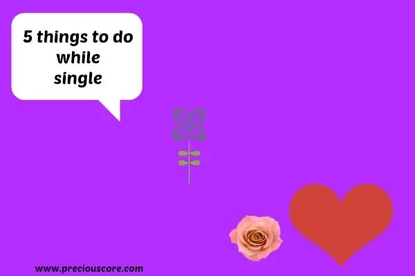 5 THINGS TO DO WHILE YOU ARE STILL SINGLE