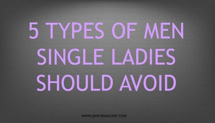 5 TYPES OF MEN SINGLE LADIES SHOULD AVOID