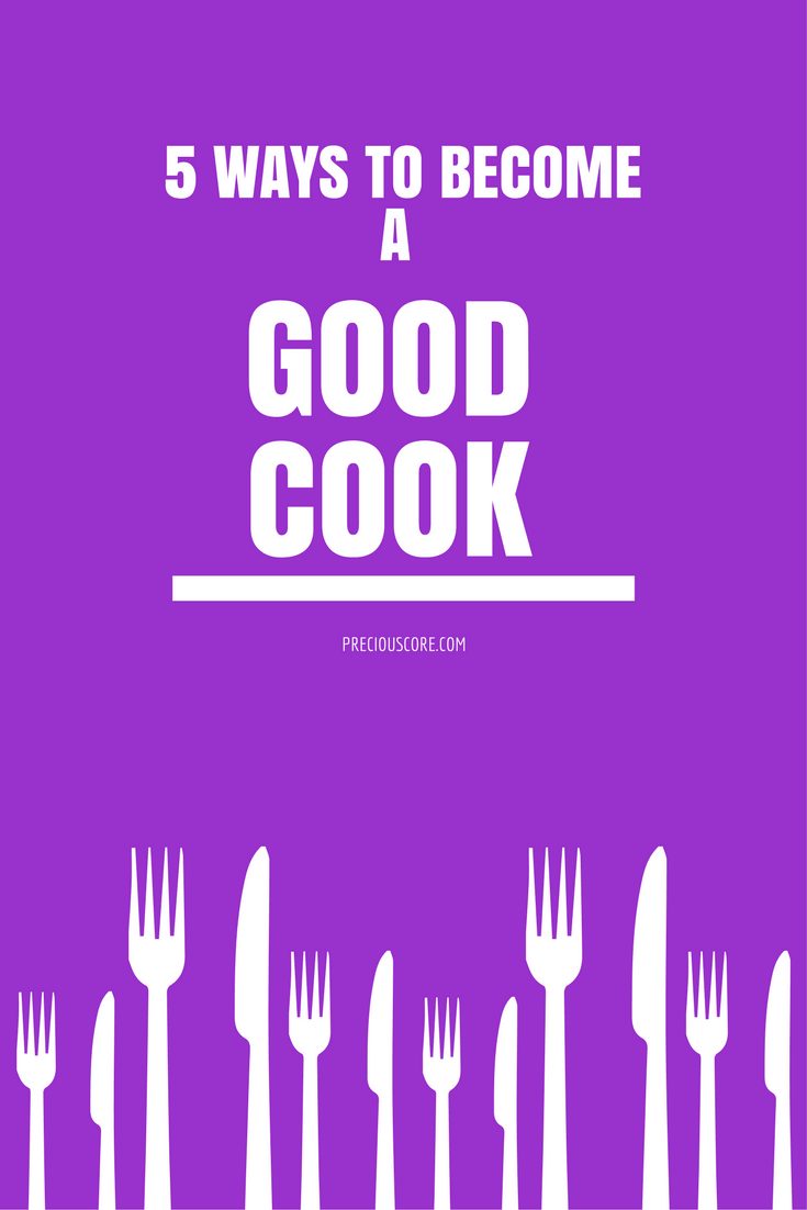 5 WAYS TO BECOME A GOOD COOK