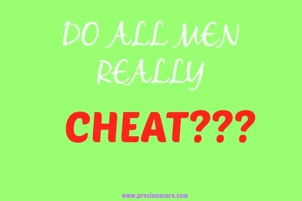 DO ALL MEN REALLY CHEAT?