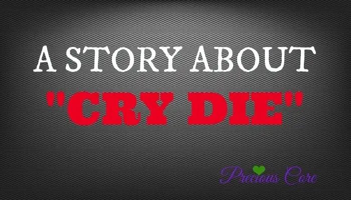 HERE’S WHAT’S UP: A STORY ABOUT “CRY DIE”