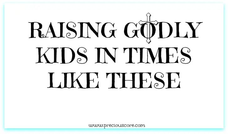 RAISING GODLY KIDS IN TIMES LIKE THESE: 8 TIPS ON DEALING, TECHNOLOGY